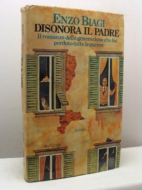 Disonora Il Padre - Il Romanzo Della Generazione Che Ha Perduto Tutte Le Guerre Biagi Enzo Rizzoli