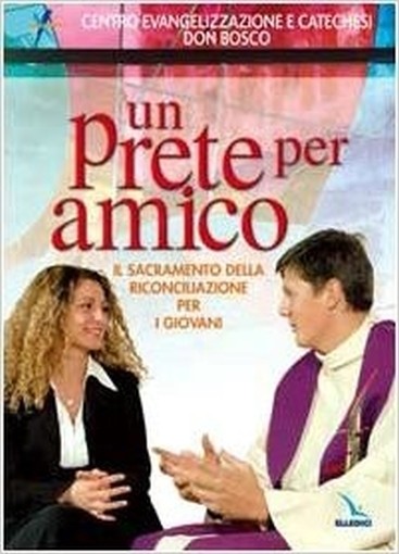 Un Prete Per Amico. Il Sacramento Della Riconciliazione Per I Giovani Umberto De Vanna Elledici