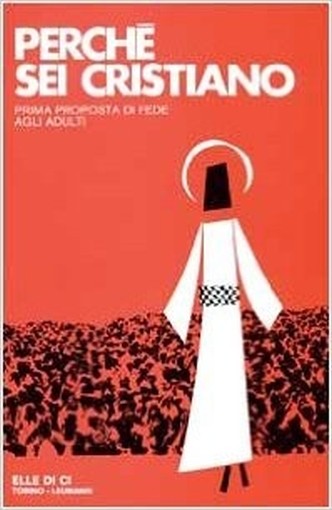 Perchè Sei Cristiano Prima Proposta Di Fede Agli Adulti Per Vivere Consapevolmente Le Scelte Del Battesimo E Della Cresima  Costa, Maurizio M. Elledici