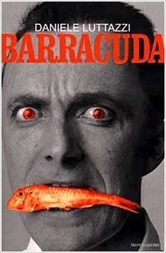 Barracuda Appiattire Dopo L'Uso  Luttazzi, Daniele Arnoldo Mondadori Editore