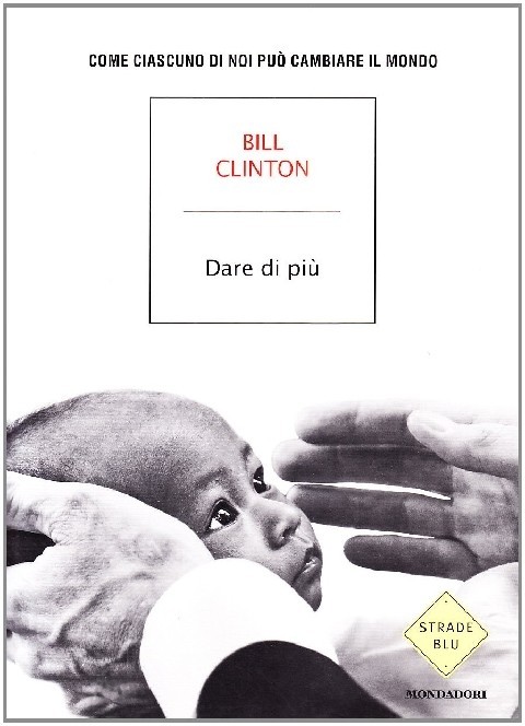 Dare Di Più. Come Ciascuno Di Noi Può Salvare Il Mondo Bill Clinton Arnoldo Mondadori Editore