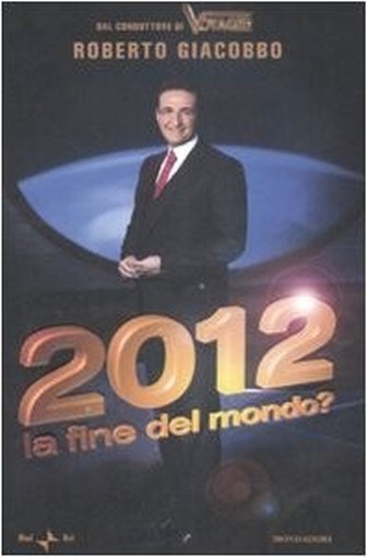 2012. La Fine Del Mondo? Roberto Giacobbo Arnoldo Mondadori Editore