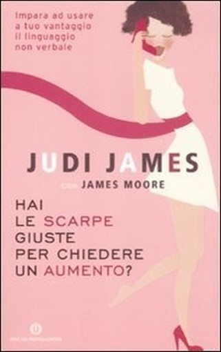 Hai Le Scarpe Giuste Per Chiedere Un Aumento? Judi James, James Moore Arnoldo Mondadori Editore
