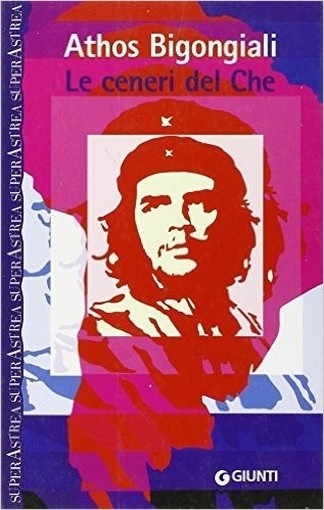 Le Ceneri Del Che  Bigongiali, Athos Giunti Editore