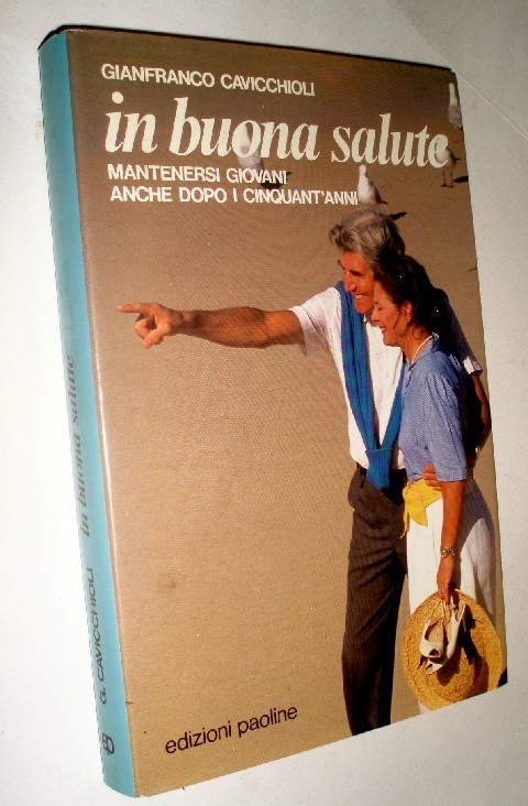 In Buona Salute Mantenersi Giovani Anche Dopo I Cinquant'Anni  Cavicchioli, Gianfranco Edizioni Paoline