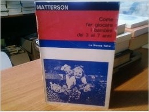 Come Far Giocare I Bambini Dai 3 Ai 7 Anni Elizabeth M. Matterson La Nuova Italia