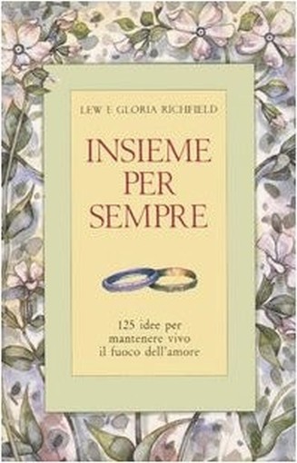 Insieme Per Sempre. 125 Idee Per Mantenere Vivo Il Fuoco Dell'Amore Lew Richfield Armenia Edizioni