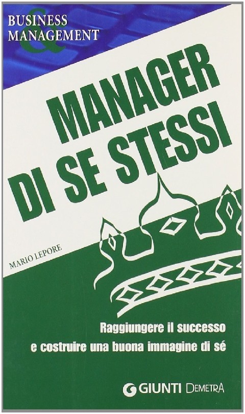 Manager Di Se Stessi. Raggiungere Il Successo E Costruire Una Buona Immagine Di Sé Mario Lepore Giunti Demetra