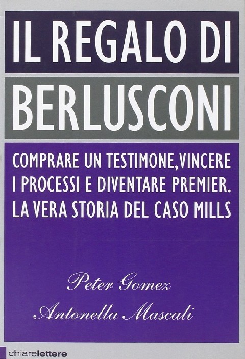 Il Regalo Di Berlusconi Peter Gomez, Antonella Mascali Chiarelettere 