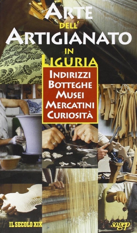 Arte Dell'Artigianato In Liguria Indirizzi, Botteghe, Musei, Mercatini, Curiosità   Aa Vv Genova Sagep, \2000!