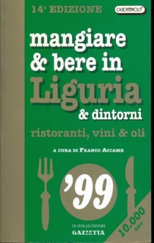 Mangiare & Bere In Liguria & Dintorni '99: Ristoranti, Vini & Oli  Accame, Franco Genova De Ferrari, C1999