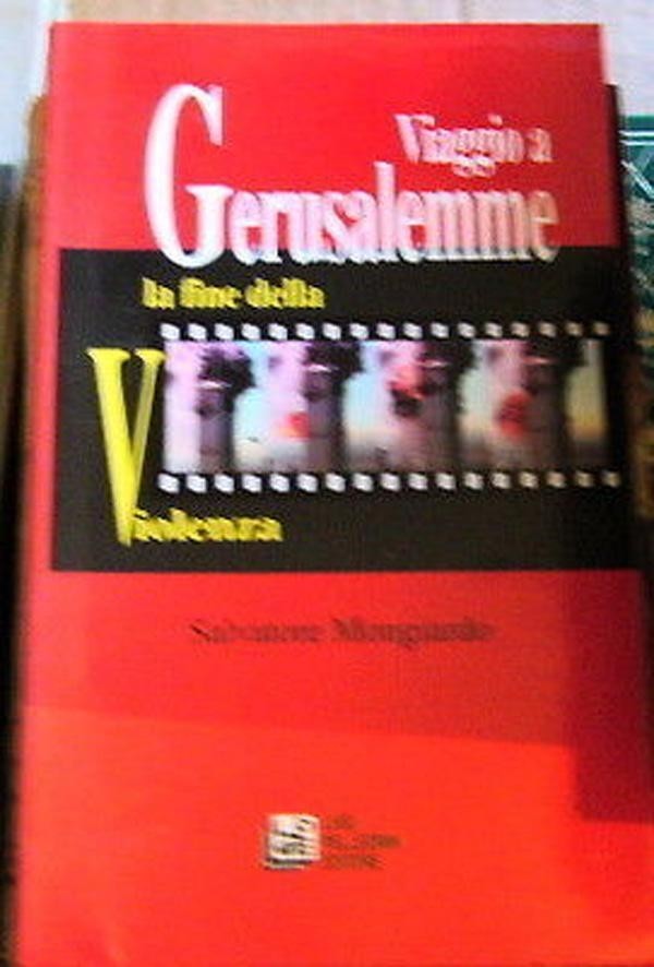Viaggio A Gerusalemme. La Fine Della Violenza Salvatore Mongiardo Città  Del Sole Edizioni 