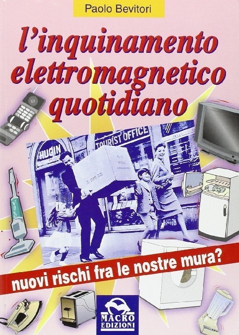 L' Inquinamento Elettromagnetico Quotidiano Nuovi Rischi Fra Le Nostre Mura?  Bevitori, Paolo Macro Edizioni