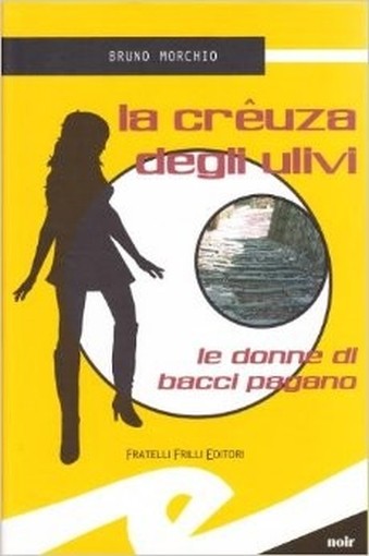 La Creuza Degli Ulivi Le Donne Di Bacci Pagano  Morchio, Bruno Fratelli Frilli Editori