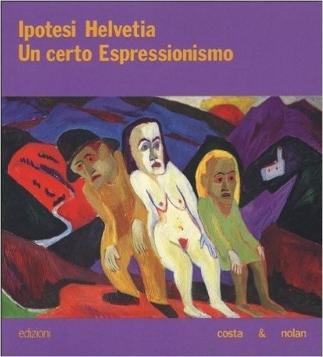 Ipotesi Helvetia Un Certo Espressionismo  Bellasi, Pietro. Conti, Viana. Althaus, Peter F. Costa & Nolan