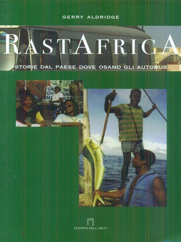 Rastafrica. Storie Dal Paese Dove Osano Gli Autobus Gerry Aldridge Ediarco 