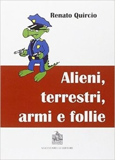 Alieni, Terrestri, Armi E Follie Renato Quircio Vecchiarelli 