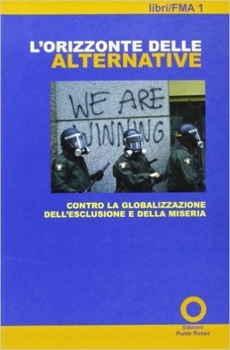 L' Orizzonte Delle Alternative Contro La Globalizzazione Dell'Esclusione E Della Miseria  Aa.Vv. Milano Punto Rosso, 2000