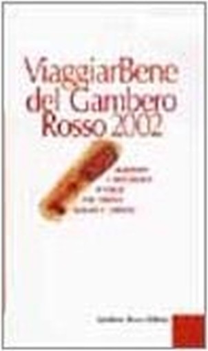 Viaggiarbene Del Gambero Rosso 2002 Alberghi E Ristoranti D'Italia Per Turisti Golosi E Curiosi  Powered By Icedata Srl Roma Gambero Rosso,