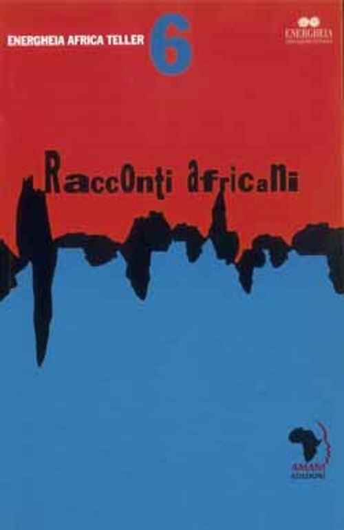 Africa Teller 6: Racconti Africani  Gilbert Muyumbu Harrison, Dominic Chege, Thadeus Odenyo Odabha Milano Amani, 2007