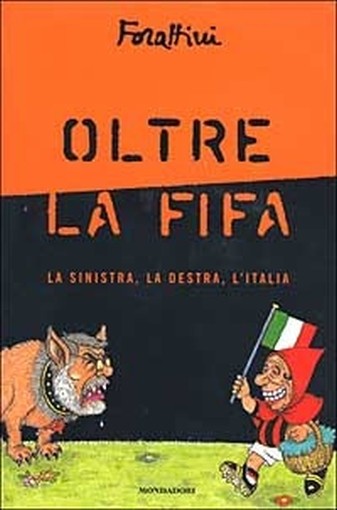 Oltre La Fifa . Giorgio Forattini Arnoldo Mondadori Editore