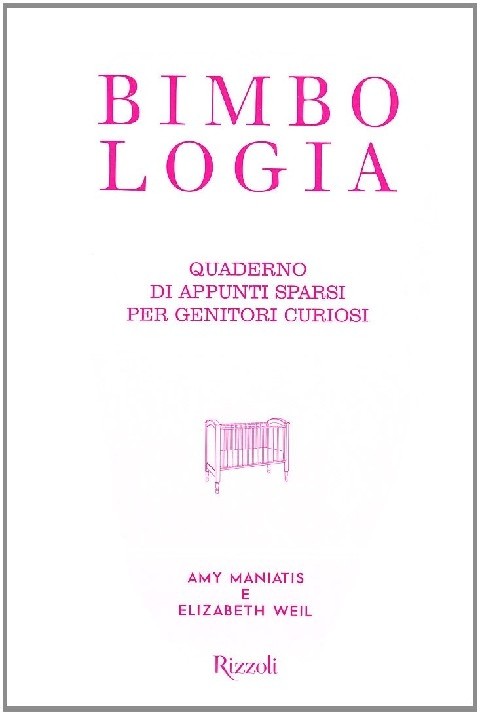 Bimbologia Quaderno Di Appunti Sparsi Per Genitori Curiosi  Maniatis, Amy Rcs Mediagroup