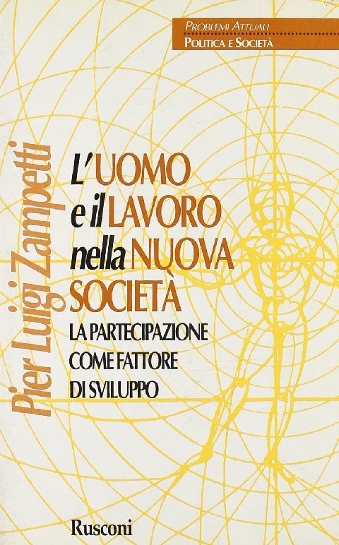 L'Uomo E Il Lavoro Nella Nuova Società. La Partecipazione Con Fattore Di Sviluppo P. Luigi Zampetti Rusconi Editore