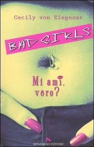 Bad Girls. Mi Ami, Vero? Cecily Von Ziegesar Sonzogno