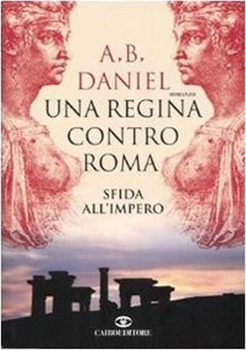 Una Regina Contro Roma Sfida All'Impero  Daniel, Antoine B. Milano Cairo, 2007