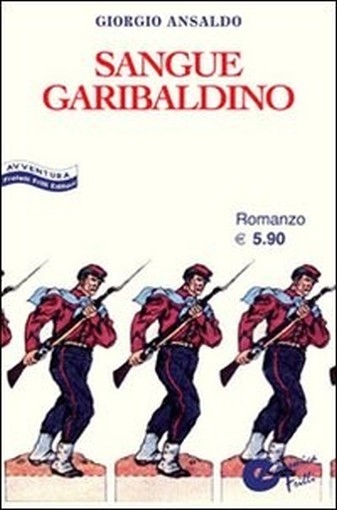 Sangue Garibaldino  Ansaldo, Giorgio Fratelli Frilli Editori