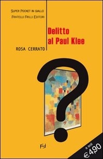 Delitto Al Paul Klee  Cerrato, Rosa Fratelli Frilli Editori