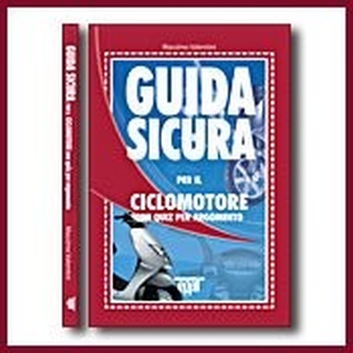 Guida Sicura Per Il Ciclomotore. Con Quiz Per Argomento Massimo Valentini Egaf