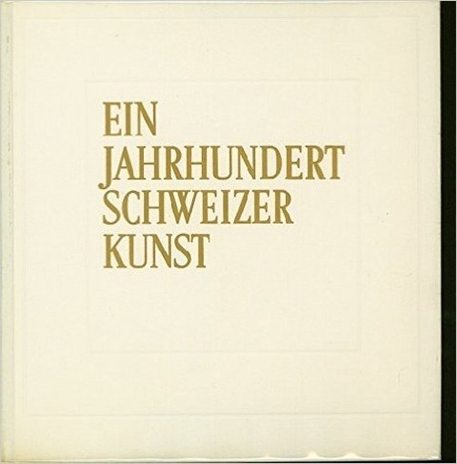 Ein Jahrhundert Schweizer Kunst. Malerei Und Plastik. Von Bocklin Bis Alberto Giacometti Hans Christoph Von Tavel Albert Skira 