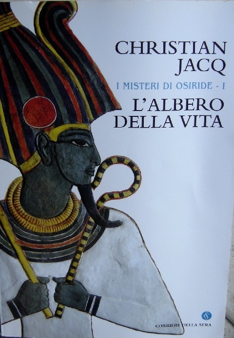 I Misteri Di Osiride I - L'Albero Della Vita Jacq Christian Corriere Della Sera 