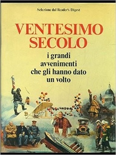 Ventesimo Secolo - I Grandi Avvenimenti Che Gli Hanno Dato Un Volto Aa.Vv. Selezione Dal Reader'S Digest 