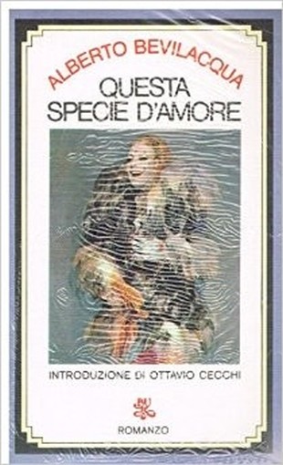 Questa Specie D'Amore. Bevilacqua Alberto - Milano, Rizzoli 