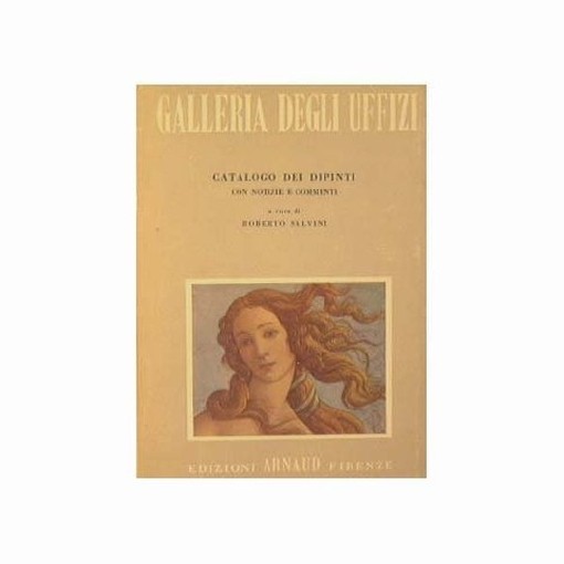 Galleria Degli Uffizi : Catalogo Dei Dipinti Con Notizie E Commenti Anonimo Edizioni Arnaud 