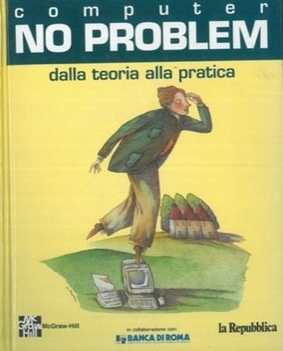 Computer No Problem. Dalla Teoria Alla Pratica. N.A. - Milano, Mondadori 