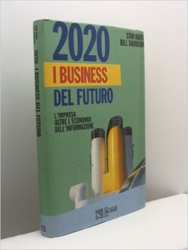 2020 I Business Del Futuro. L'Impresa Oltre L'Economia Dell'Informazione Davis Stan - Davidson Bill Il Sole 24 Ore 