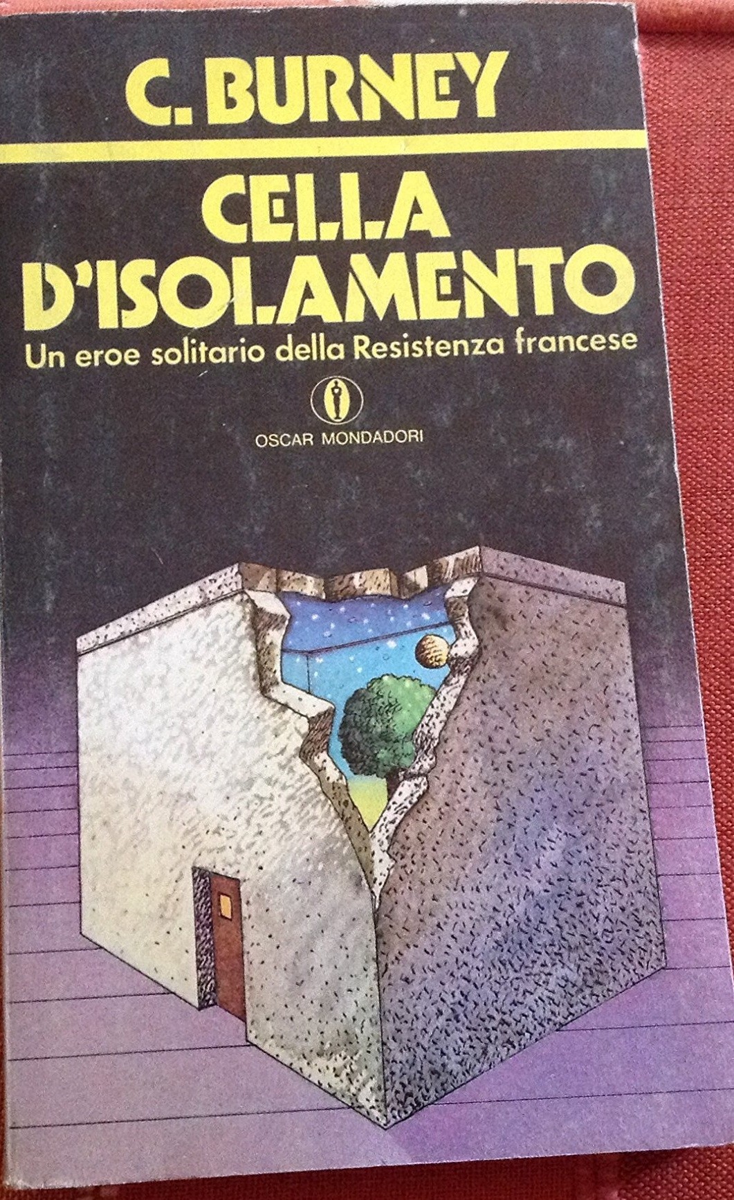 Cella D'Isolamento Un Eroe Solitario Della Resistenza Francese.  C. Burney Mondadori