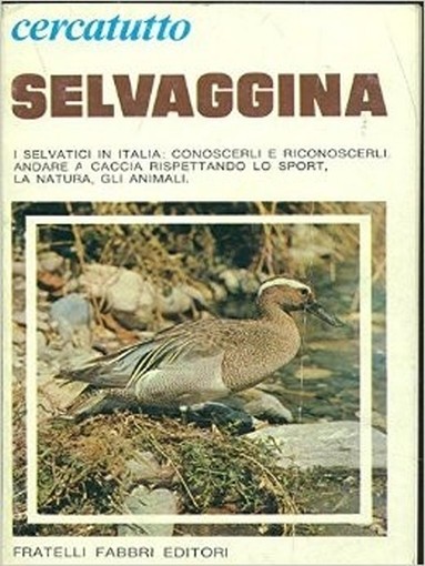 Selvaggina: I Selvatici In Italia. Conoscerli E Riconoscerli. Andare A Caccia Rispettando Lo Sport La Natura Gli Animali. Aa.Vv. Fratelli Fabbri 