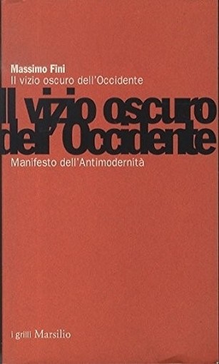 Il Vizio Oscuro Dell'Occidente Massimo. Fini Marsilio, Venezia.