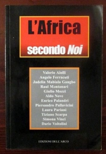 L'Africa Secondo Noi Aa.Vv. Edizioni Dell'Arco-Milano
