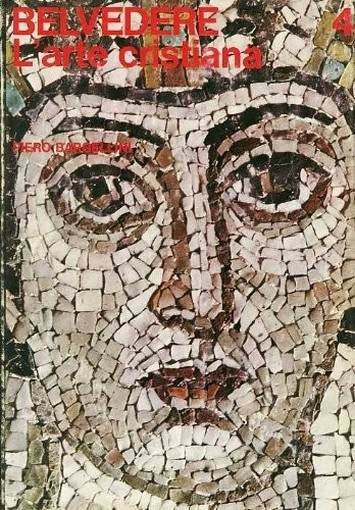 L'Arte Cristiana. Belvedere Panorama Storico Dell'Arte Piero Bargellini Vallecchi