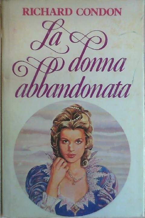 La Donna Abbandonata. Richard Condon Club Degli Editori 