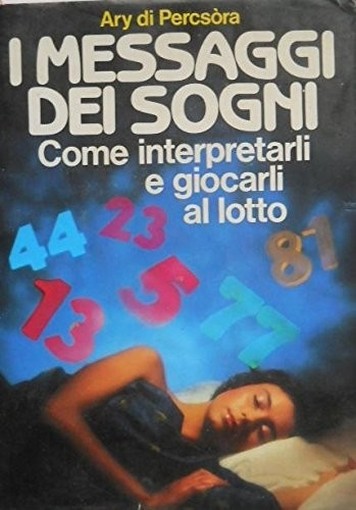 I Messaggi Dei Sogni - Come Interpretarli E Giocarli Al Lotto A. Di Percsora Cde 