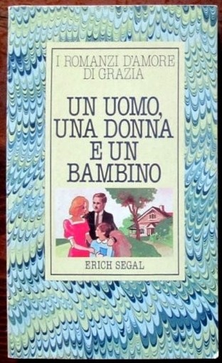 Un Uomo, Una Donna E Un Bambino Erich Segal Mondadori Editore Per Grazia 