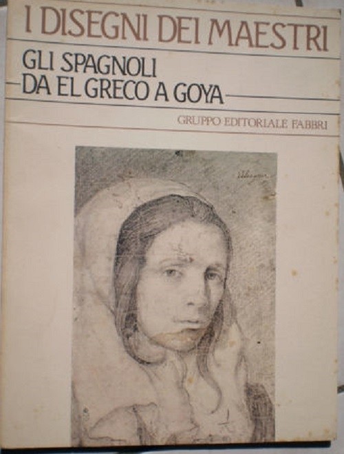 I Disegni Dei Maestri Gli Spagnoli Da El Greco A Goya A.E.Perez Sanchez Fabbri 