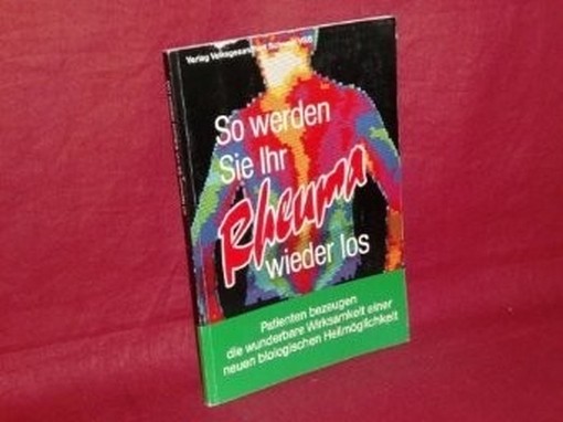 So Werden Sie Ihr Rheuma Wieder Los. Patienten Bezeugen Die Wunderbare Wirksamkeit Einer Neuen Biologischen Heilmöglichkeit Verlag Volksgesundheit Schweiz .