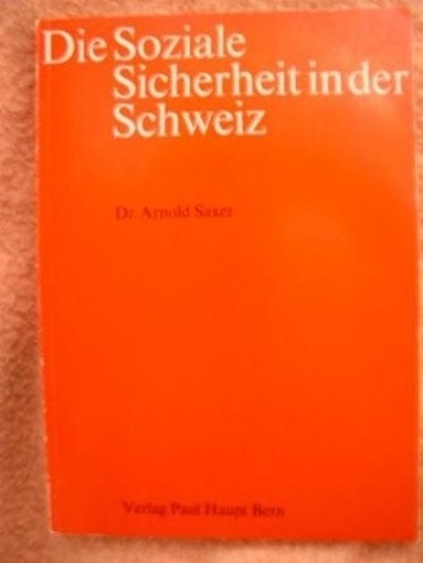 Die Soziale Sicherheit In Der Schweiz Dr. Arnold Saxer Verlag Paul Haupt Bern